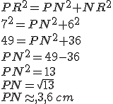 PR^2=PN^2+NR^2\\7^2=PN^2+6^2\\49=PN^2+36\\PN^2=49-36\\PN^2=13\\PN=\sqrt{13}\\PN\approx,3,6\,cm